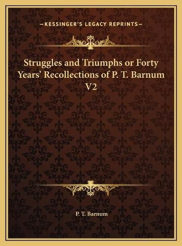 Struggles and Triumphs or Forty Years' Recollections of P. T. Barnum V2