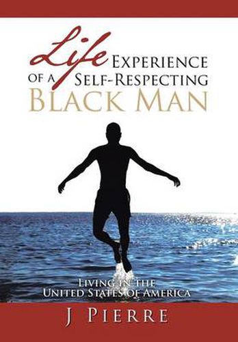 Cover image for Life Experience of a Self Respecting Black Man: Living in the United States of America