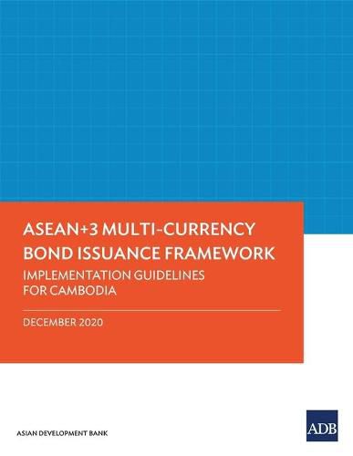 Cover image for ASEAN+3 Multi-Currency Bond Issuance Framework: Implementation Guidelines for Cambodia