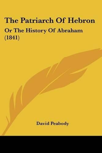 Cover image for The Patriarch Of Hebron: Or The History Of Abraham (1841)