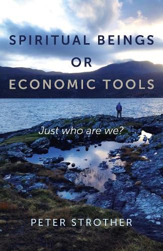 Spiritual Beings or Economic Tools - Just who are we?