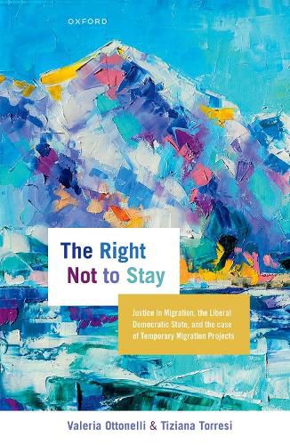 Cover image for The Right Not to Stay: Justice in Migration, the Liberal Democratic State, and the Case of Temporary Migration Projects