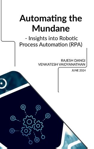 Cover image for Automating the Mundane - Insights into Robotic Process Automation (RPA)