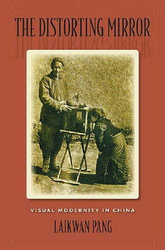 Cover image for The Distorting Mirror: Visual Modernity in China