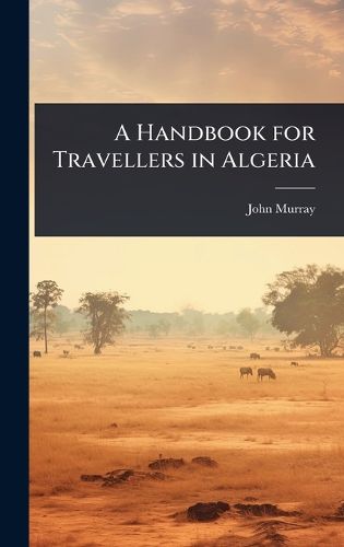 Cover image for A Handbook for Travellers in Algeria