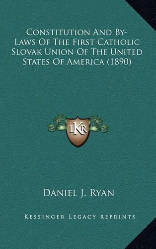 Constitution and By-Laws of the First Catholic Slovak Union of the United States of America (1890)