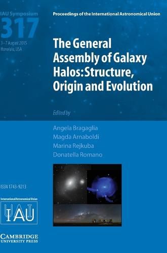 Cover image for The General Assembly of Galaxy Halos (IAU S317): Structure, Origin and Evolution