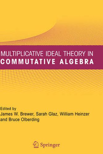 Multiplicative Ideal Theory in Commutative Algebra: A Tribute to the Work of Robert Gilmer