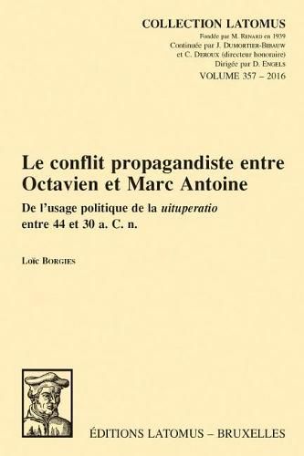 Cover image for Le conflit propagandiste entre Octavien et Marc Antoine: De l'usage politique de la uituperatio entre 44 et 30 a. C. n.