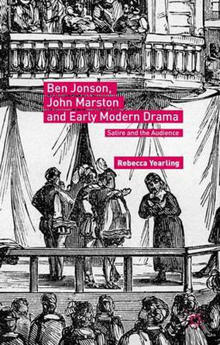 Ben Jonson, John Marston and Early Modern Drama: Satire and the Audience
