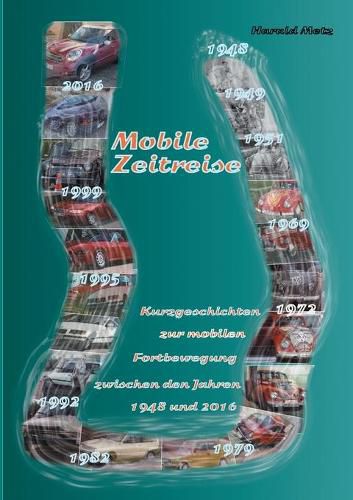 Cover image for Mobile Zeitreise: Kurzgeschichten zur mobilen Fortbewegung zwischen den Jahren 1948 und 2016