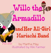 Cover image for Willo the Armadillo and Her All-Girl Mariachi Band