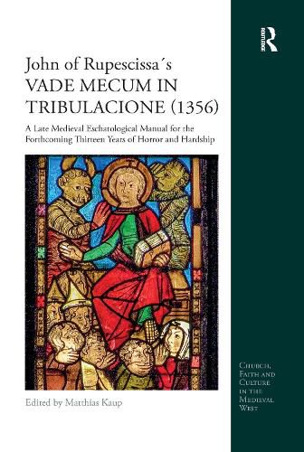 Cover image for John of Rupescissas VADE MECUM IN TRIBULACIONE (1356): A Late Medieval Eschatological Manual for the Forthcoming Thirteen Years of Horror and Hardship