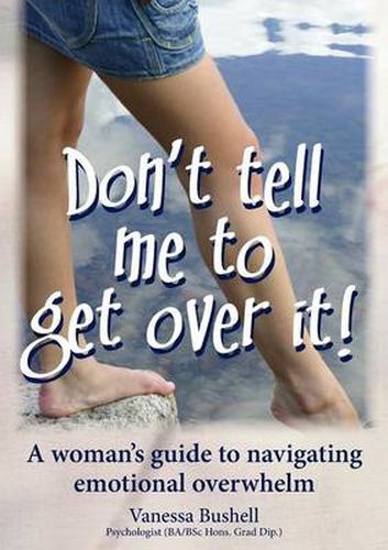 Cover image for Don't Tell Me to Get Over It: A Woman's Guide to Navigating Emotional Overwhelm