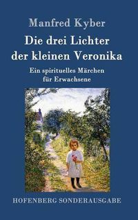 Cover image for Die drei Lichter der kleinen Veronika: Ein spirituelles Marchen fur Erwachsene