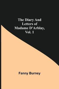 Cover image for The Diary and Letters of Madame D'Arblay, Vol. 1