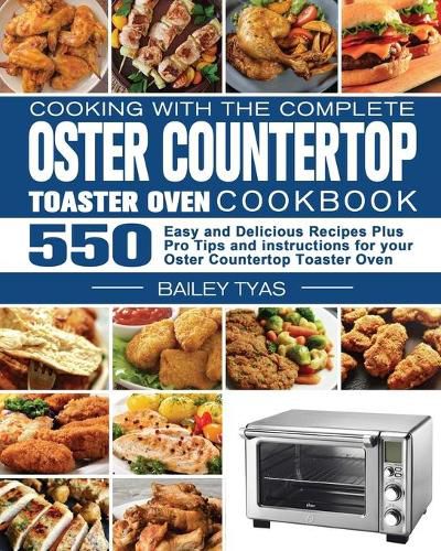 Cover image for Cooking with the complete Oster Countertop Toaster Oven Cookbook