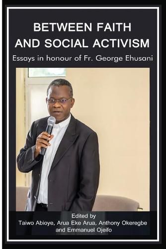 Cover image for Between Faith and Social Activism: Essays in Honour of Fr. George Ehusani