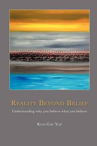 Cover image for Reality Beyond Belief: Understanding Why You Believe What You Believe