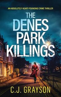 Cover image for THE DENES PARK KILLINGS an absolutely heart-pounding crime thriller