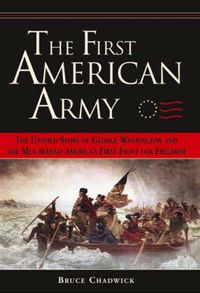 Cover image for The First American Army: The Untold Story of George Washington and the Men Behind America's First Fight for Freedom