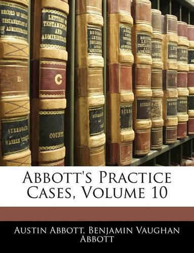 Abbott's Practice Cases, Volume 10