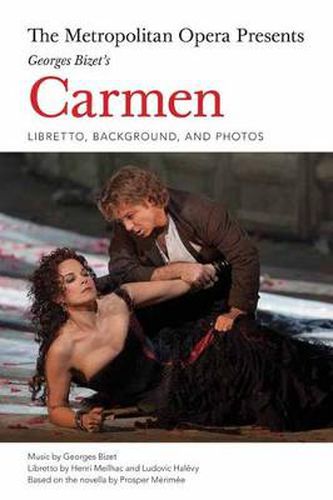 The Metropolitan Opera Presents: Georges Bizet's Carmen: Libretto, Background and Photos