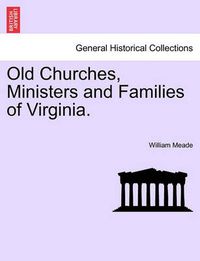 Cover image for Old Churches, Ministers and Families of Virginia.