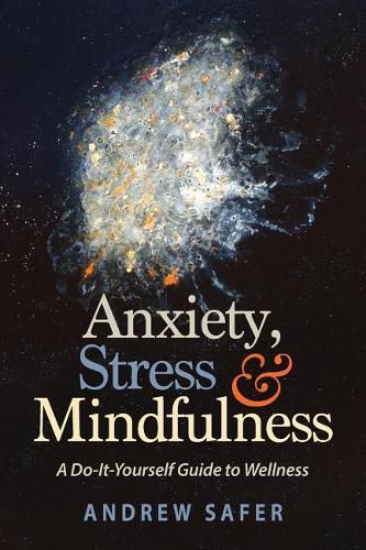 Cover image for Anxiety, Stress & Mindfulness: A Do-It-Yourself Guide to Wellness