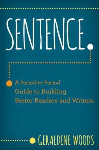 Cover image for Sentence.: A Period-to-Period Guide to Building Better Readers and Writers