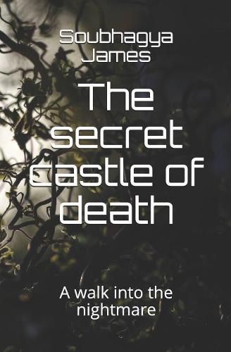 Cover image for The secret castle of death: A walk into the nightmare