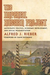 Cover image for The Imperial Russian Project: Autocratic Politics, Economic Development, and Social Fragmentation