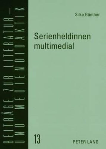 Cover image for Serienheldinnen Multimedial: Content-Universen Zu Nordamerikanischen Fernsehserien