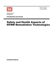 Cover image for Engineering and Design: Safety and Health Aspects of HTRW Remediation Technologies (Engineer Manual EM 1110-1-4007)