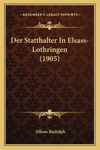 Cover image for Der Statthalter in Elsass-Lothringen (1905)