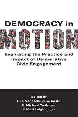 Cover image for Democracy in Motion: Evaluating the Practice and Impact of Deliberative Civic Engagement