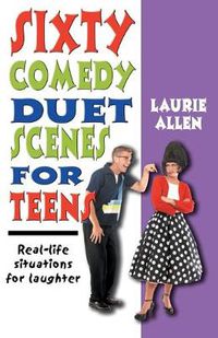 Cover image for Sixty Comedy Duet Scenes for Teens: Real-life Situations for Laughter