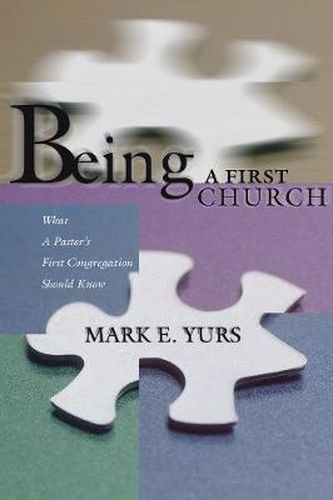 Cover image for Being a First Church: What a Pastor's First Congregation Should Know