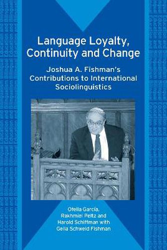 Cover image for Language Loyalty, Continuity and Change: Joshua A. Fishman's Contributions to International Sociolinguistics