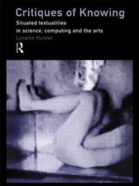 Cover image for Critiques of Knowing: Situated Textualities in Science, Computing and The Arts