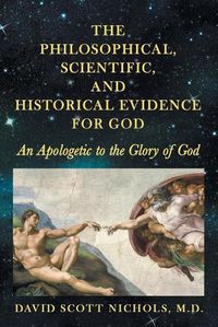 Cover image for The Philosophical, Scientific, and Historical Evidence for God: An Apologetic to the Glory of God