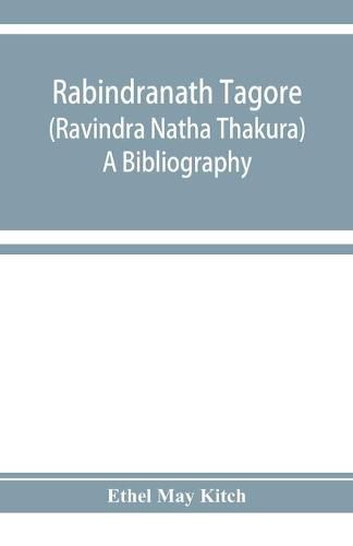 Cover image for Rabindranath Tagore (Ravi&#772;ndra Na&#772;tha Tha&#772;kura); a bibliography