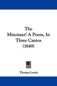 Cover image for The Minotaur! a Poem, in Three Cantos (1849)