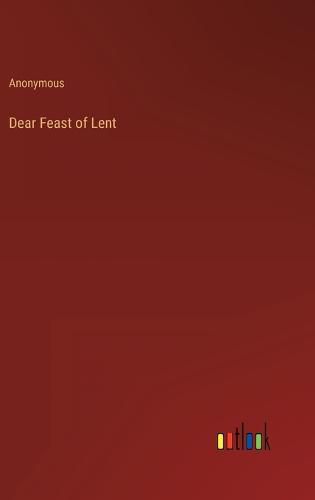 Cover image for Dear Feast of Lent