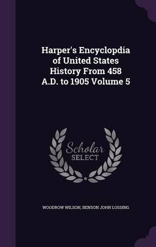 Harper's Encyclopdia of United States History from 458 A.D. to 1905 Volume 5