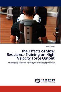 Cover image for The Effects of Slow Resistance Training on High Velocity Force Output