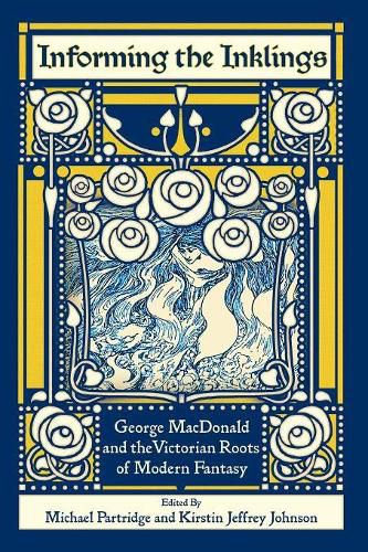 Cover image for Informing the Inklings: George MacDonald and the Victorian Roots of Modern Fantasy