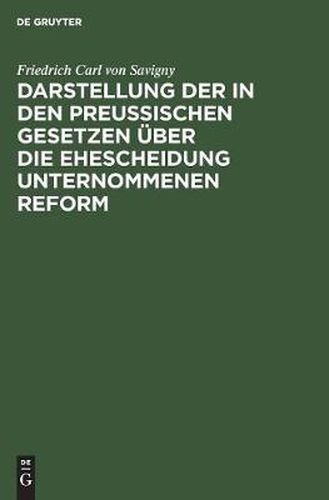 Darstellung der in den Preussischen Gesetzen uber die Ehescheidung unternommenen Reform