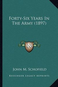 Cover image for Forty-Six Years in the Army (1897) Forty-Six Years in the Army (1897)