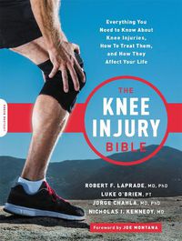 Cover image for The Knee Injury Bible: Everything You Need to Know about Knee Injuries, How to Treat Them, and How They Affect Your Life